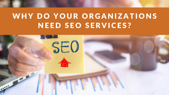 Why do your organizations need SEO services?